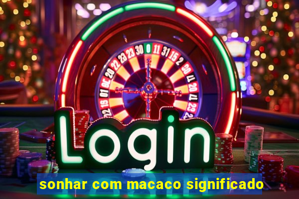 sonhar com macaco significado